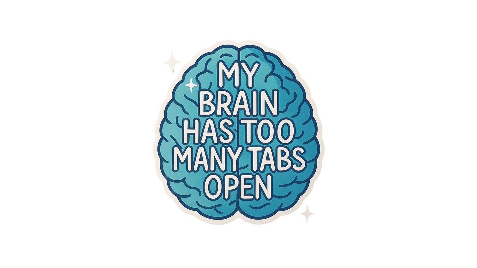 Sticker - My Brain Has Too Many Tabs Open - 4 Stickers