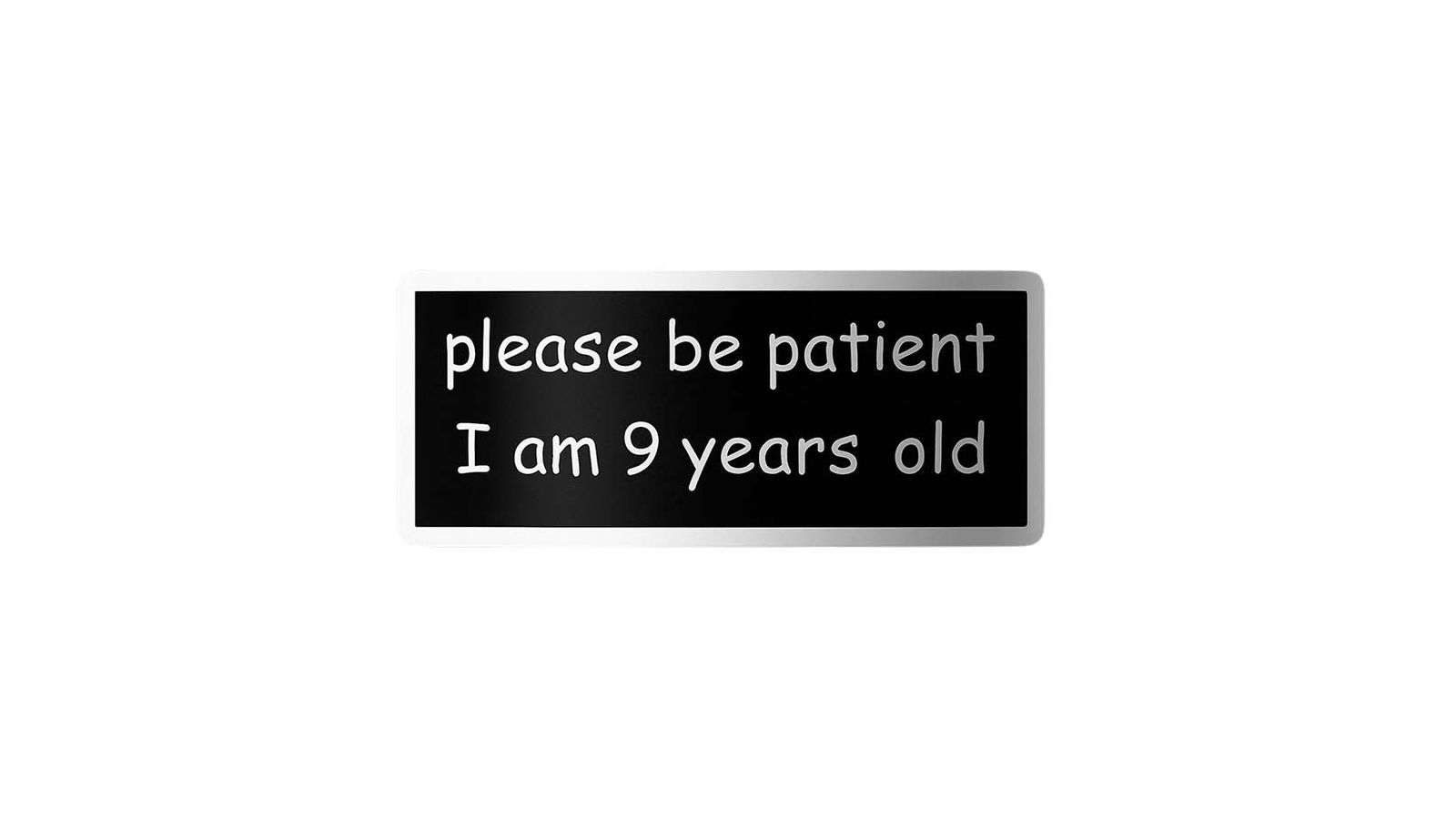 Sticker - Please Be Patient I Am 9 Years Old - 4 Stickers