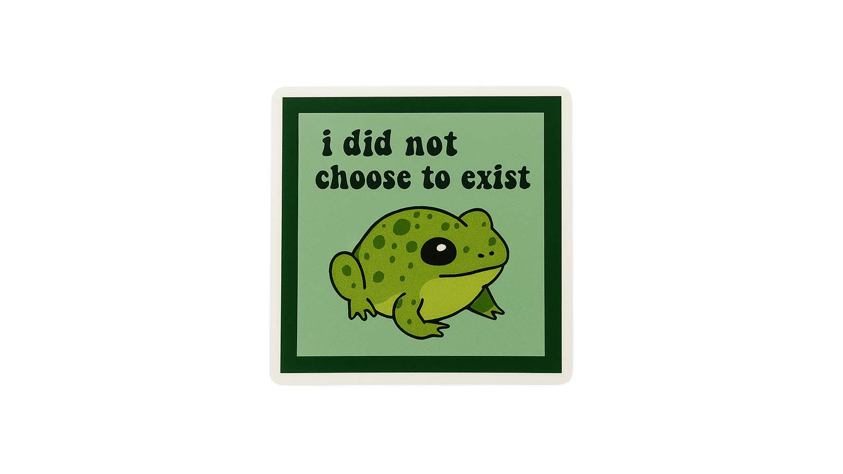Sticker - I Did Not Choose to Exist Frog - 4 Stickers